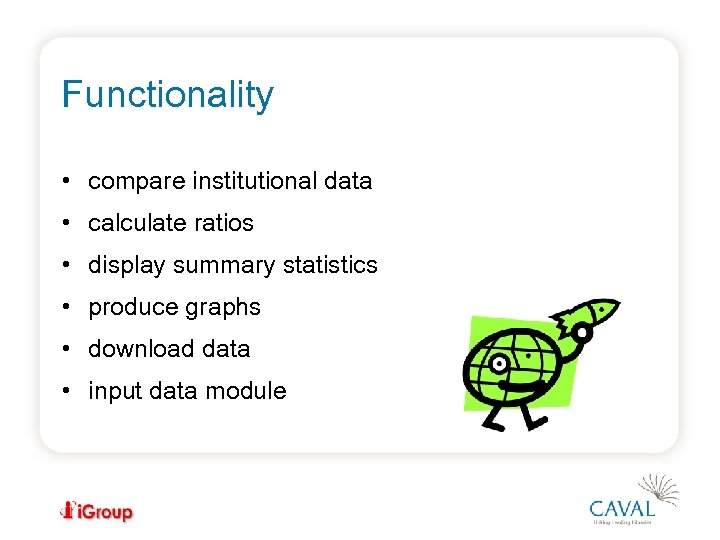 Functionality • compare institutional data • calculate ratios • display summary statistics • produce