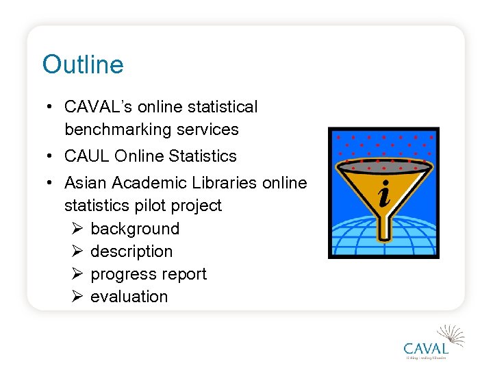 Outline • CAVAL’s online statistical benchmarking services • CAUL Online Statistics • Asian Academic