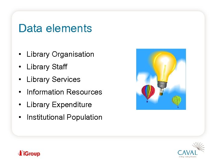 Data elements • Library Organisation • Library Staff • Library Services • Information Resources