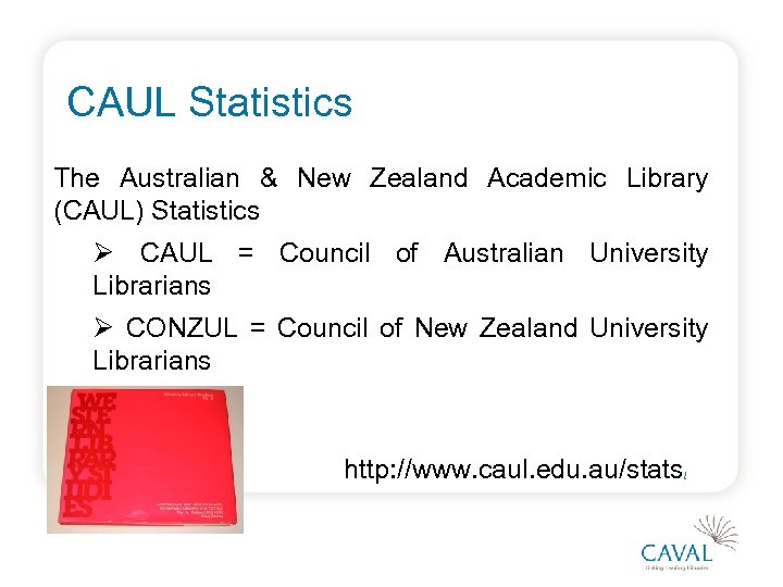 CAUL Statistics The Australian & New Zealand Academic Library (CAUL) Statistics Ø CAUL =