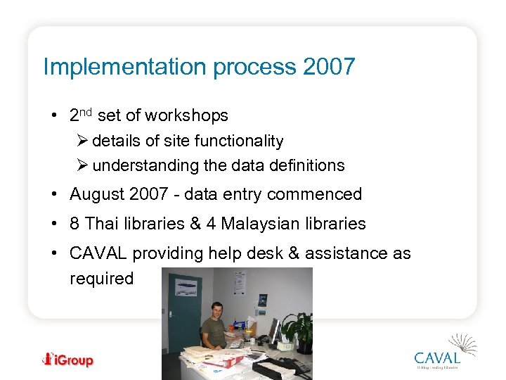 Implementation process 2007 • 2 nd set of workshops Ø details of site functionality