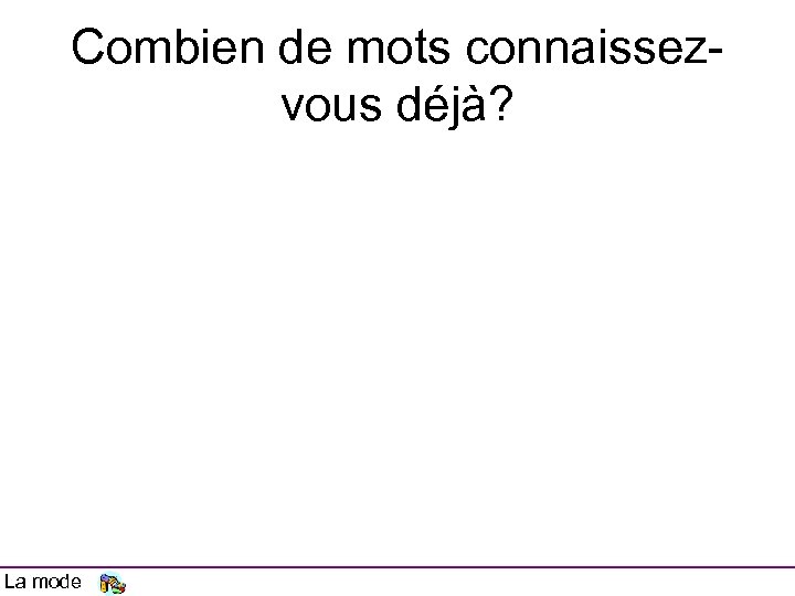 Combien de mots connaissezvous déjà? La mode 