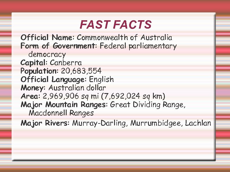 FAST FACTS Official Name: Commonwealth of Australia Form of Government: Federal parliamentary democracy Capital: