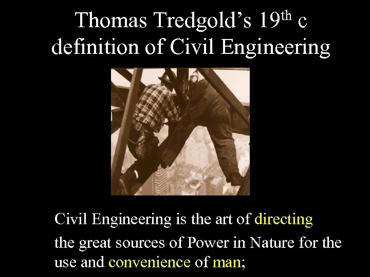 th c Thomas Tredgold’s 19 definition of Civil Engineering is the art of directing