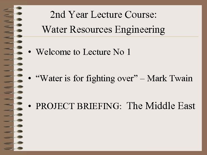 2 nd Year Lecture Course: Water Resources Engineering • Welcome to Lecture No 1