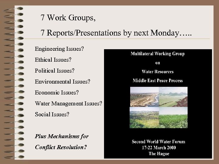 7 Work Groups, 7 Reports/Presentations by next Monday…. . Engineering Issues? Ethical Issues? Political