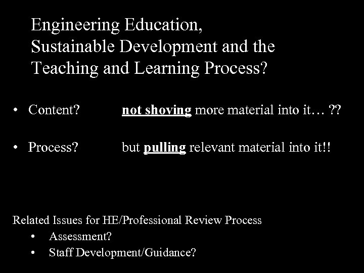 Engineering Education, Sustainable Development and the Teaching and Learning Process? • Content? not shoving