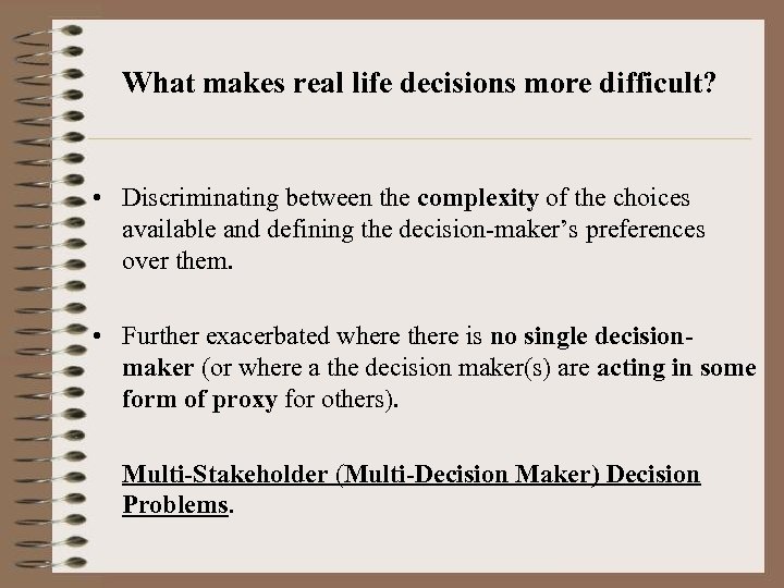 What makes real life decisions more difficult? • Discriminating between the complexity of the