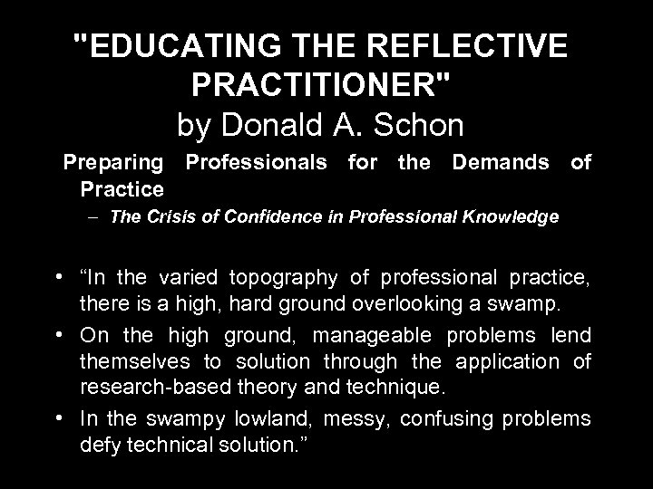 "EDUCATING THE REFLECTIVE PRACTITIONER" by Donald A. Schon Preparing Professionals for the Demands of
