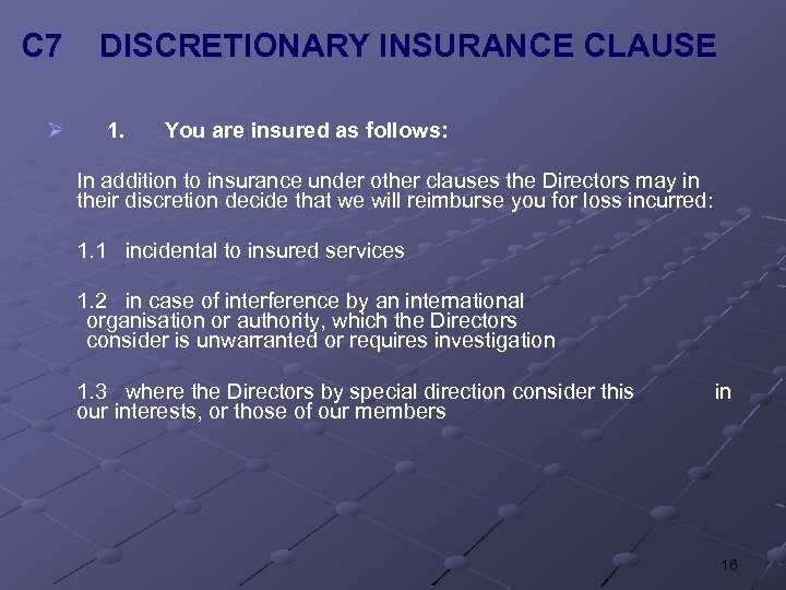 C 7 Ø DISCRETIONARY INSURANCE CLAUSE 1. You are insured as follows: In addition