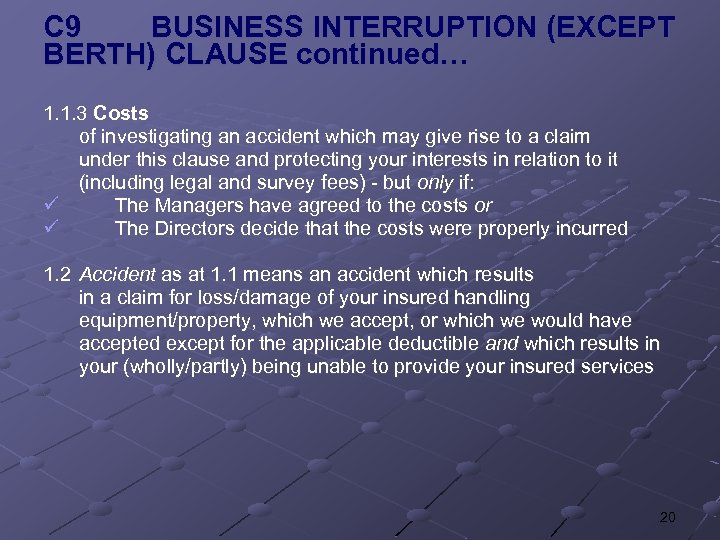 C 9 BUSINESS INTERRUPTION (EXCEPT BERTH) CLAUSE continued… 1. 1. 3 Costs of investigating