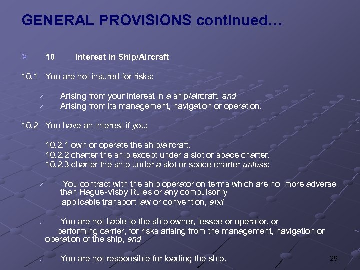 GENERAL PROVISIONS continued… Ø 10 Interest in Ship/Aircraft 10. 1 You are not insured