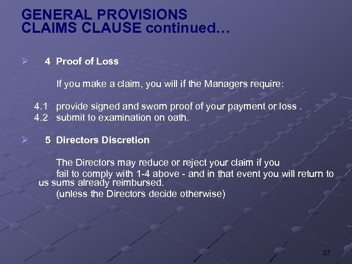 GENERAL PROVISIONS CLAIMS CLAUSE continued… Ø 4 Proof of Loss If you make a