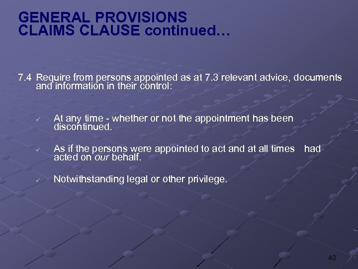 GENERAL PROVISIONS CLAIMS CLAUSE continued… 7. 4 Require from persons appointed as at 7.