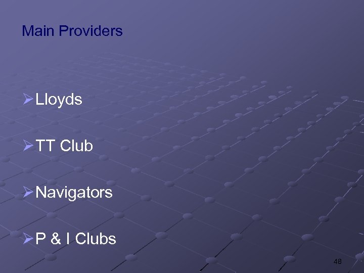 Main Providers Ø Lloyds Ø TT Club Ø Navigators Ø P & I Clubs