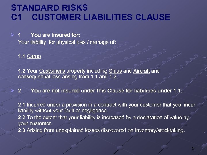 STANDARD RISKS C 1 CUSTOMER LIABILITIES CLAUSE Ø 1 You are insured for: Your