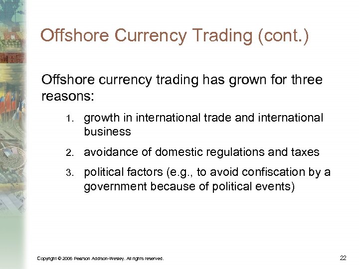 Offshore Currency Trading (cont. ) Offshore currency trading has grown for three reasons: 1.