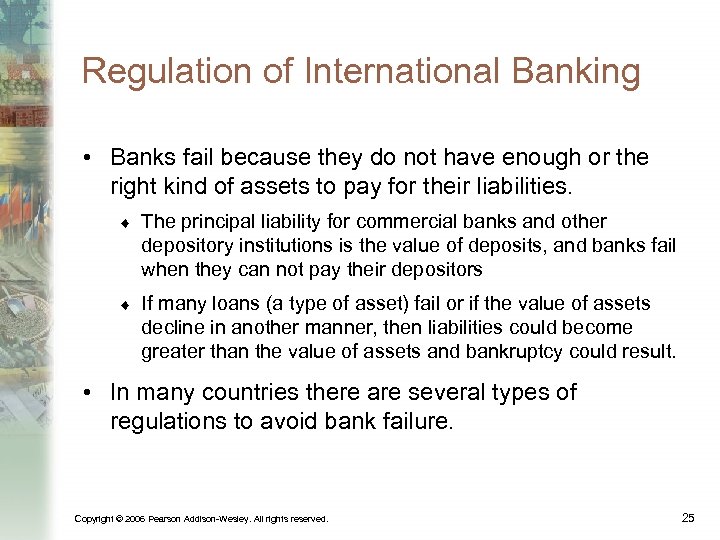 Regulation of International Banking • Banks fail because they do not have enough or