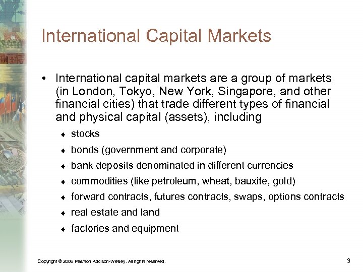 International Capital Markets • International capital markets are a group of markets (in London,