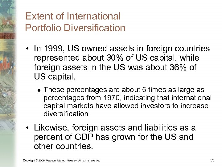 Extent of International Portfolio Diversification • In 1999, US owned assets in foreign countries