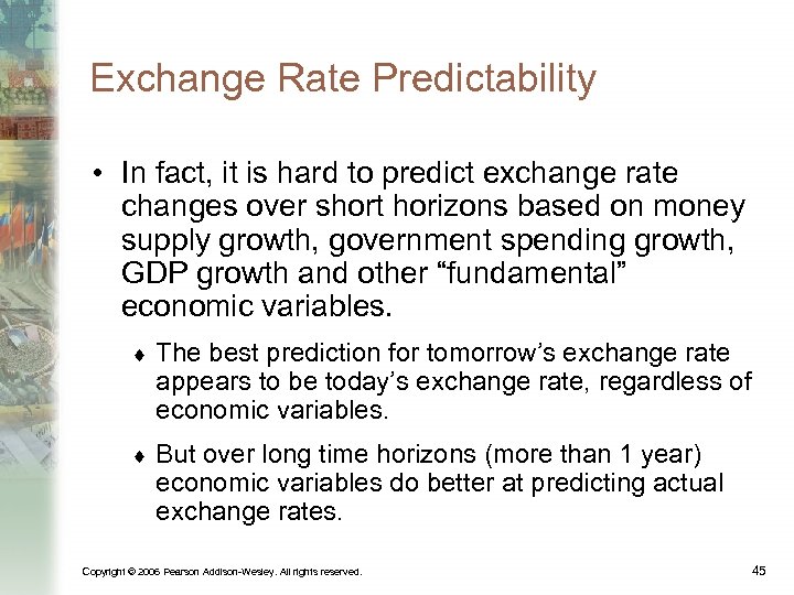 Exchange Rate Predictability • In fact, it is hard to predict exchange rate changes