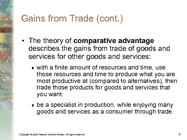 Gains from Trade (cont. ) • The theory of comparative advantage describes the gains