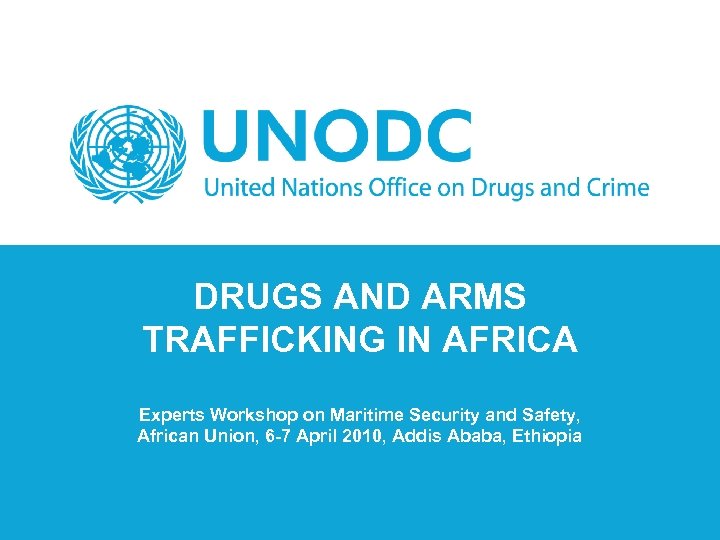 DRUGS AND ARMS TRAFFICKING IN AFRICA Experts Workshop on Maritime Security and Safety, African