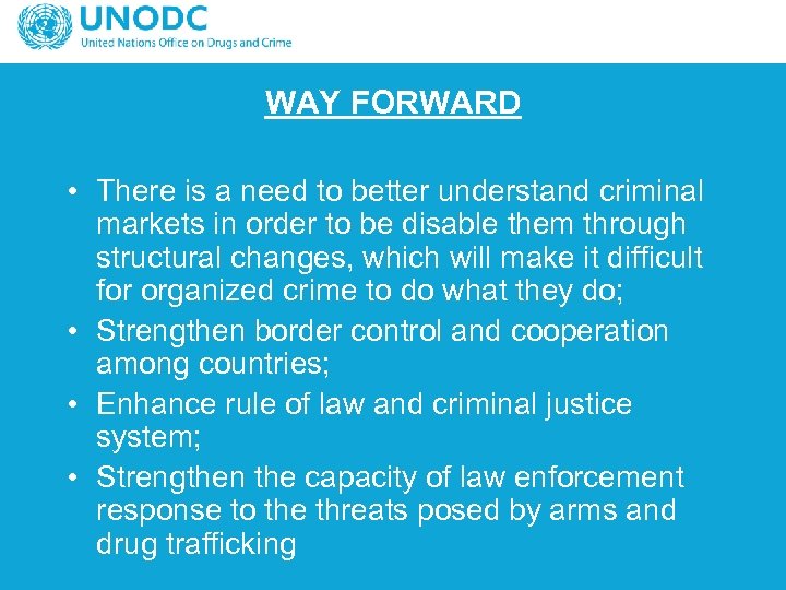 WAY FORWARD • There is a need to better understand criminal markets in order