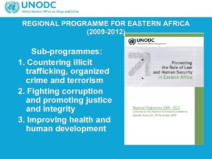 REGIONAL PROGRAMME FOR EASTERN AFRICA (2009 -2012) Sub-programmes: 1. Countering illicit trafficking, organized crime