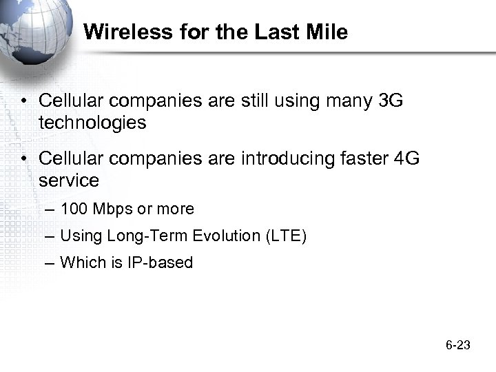 Wireless for the Last Mile • Cellular companies are still using many 3 G