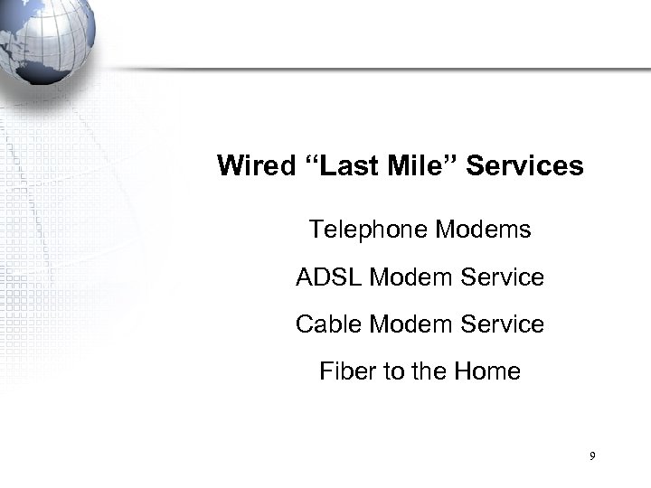 Wired “Last Mile” Services Telephone Modems ADSL Modem Service Cable Modem Service Fiber to