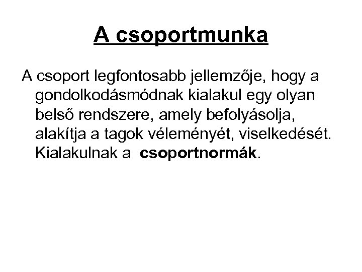 A csoportmunka A csoport legfontosabb jellemzője, hogy a gondolkodásmódnak kialakul egy olyan belső rendszere,