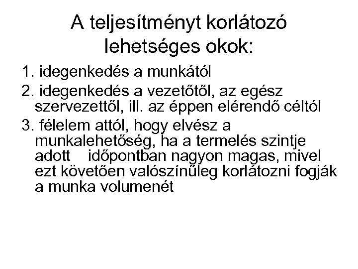 A teljesítményt korlátozó lehetséges okok: 1. idegenkedés a munkától 2. idegenkedés a vezetőtől, az