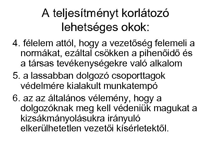 A teljesítményt korlátozó lehetséges okok: 4. félelem attól, hogy a vezetőség felemeli a normákat,