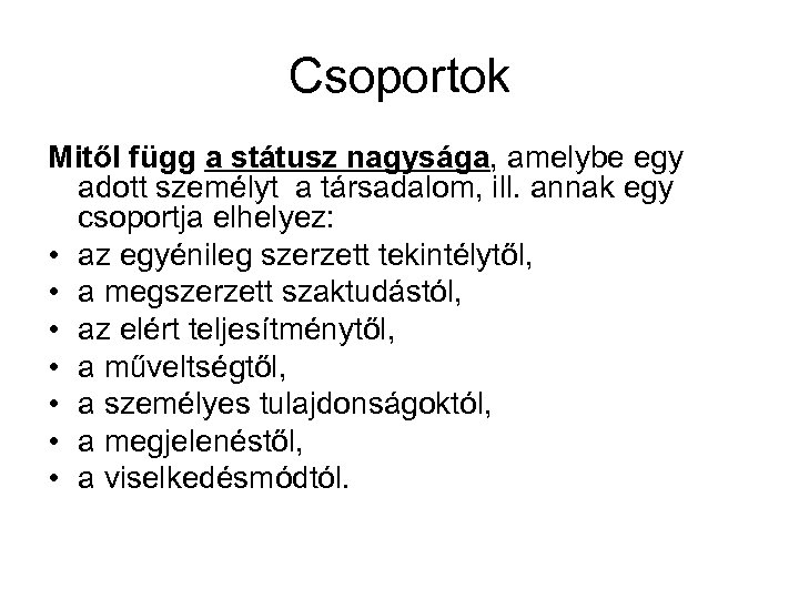 Csoportok Mitől függ a státusz nagysága, amelybe egy adott személyt a társadalom, ill. annak