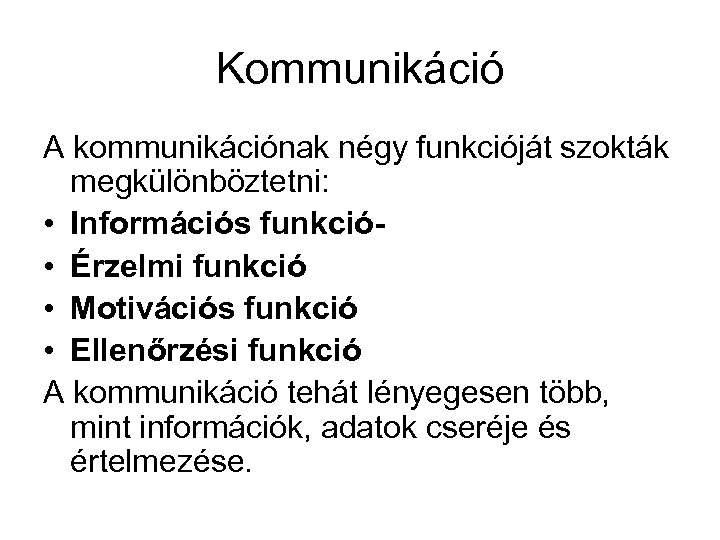 Kommunikáció A kommunikációnak négy funkcióját szokták megkülönböztetni: • Információs funkció • Érzelmi funkció •