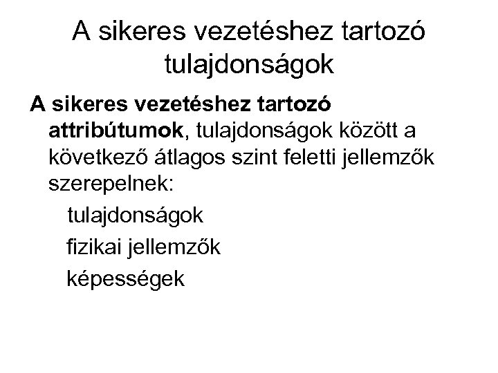 A sikeres vezetéshez tartozó tulajdonságok A sikeres vezetéshez tartozó attribútumok, tulajdonságok között a következő