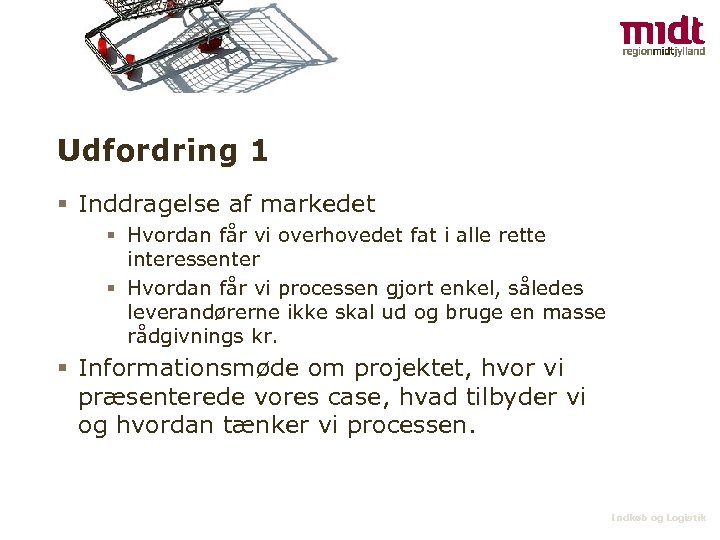 Udfordring 1 § Inddragelse af markedet § Hvordan får vi overhovedet fat i alle