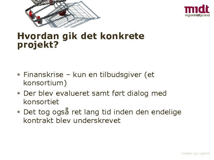 Hvordan gik det konkrete projekt? § Finanskrise – kun en tilbudsgiver (et konsortium) §