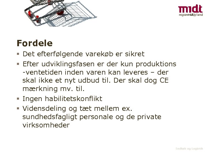 Fordele § Det efterfølgende varekøb er sikret § Efter udviklingsfasen er der kun produktions