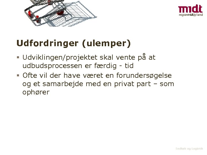 Udfordringer (ulemper) § Udviklingen/projektet skal vente på at udbudsprocessen er færdig - tid §