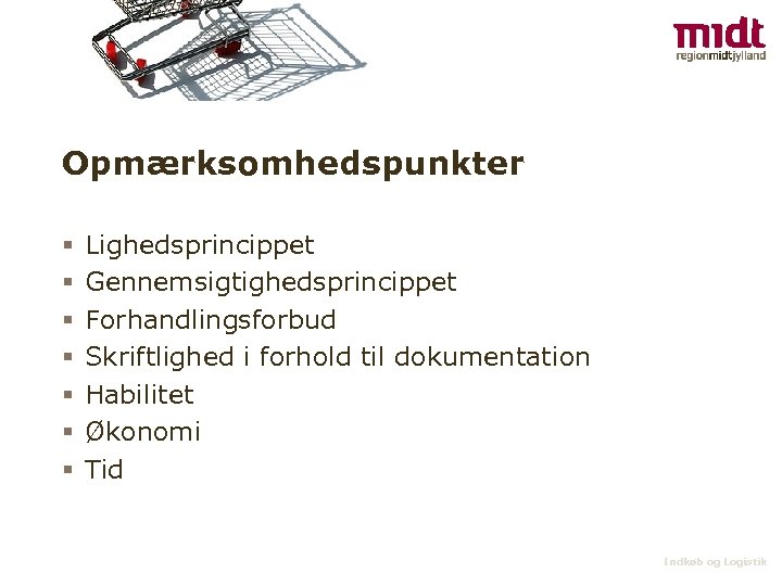 Opmærksomhedspunkter § § § § Lighedsprincippet Gennemsigtighedsprincippet Forhandlingsforbud Skriftlighed i forhold til dokumentation Habilitet