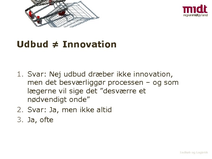 Udbud ≠ Innovation 1. Svar: Nej udbud dræber ikke innovation, men det besværliggør processen