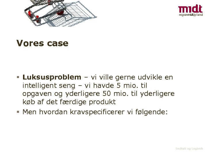 Vores case § Luksusproblem – vi ville gerne udvikle en intelligent seng – vi