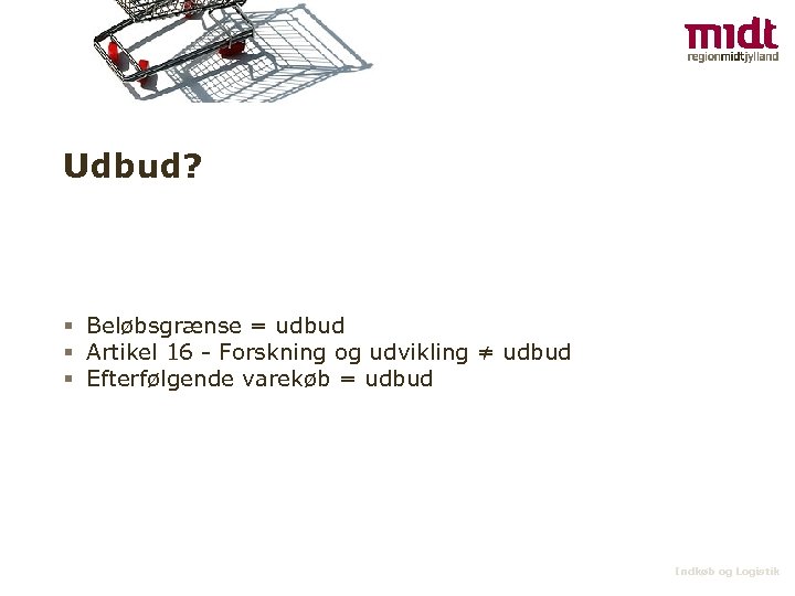 Udbud? § Beløbsgrænse = udbud § Artikel 16 - Forskning og udvikling ≠ udbud