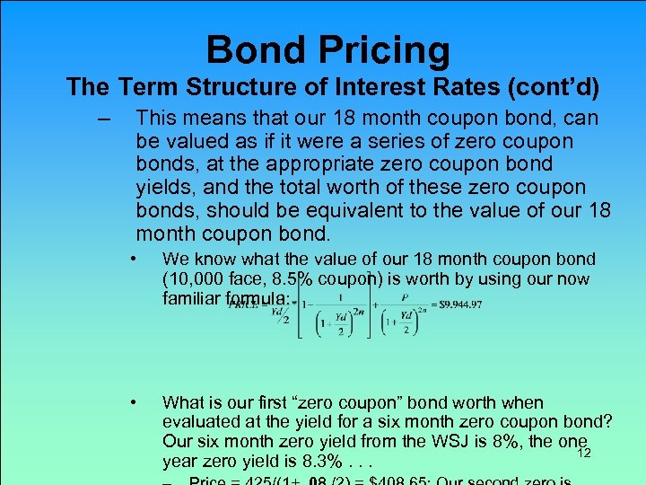 Bond Pricing The Term Structure of Interest Rates (cont’d) – This means that our