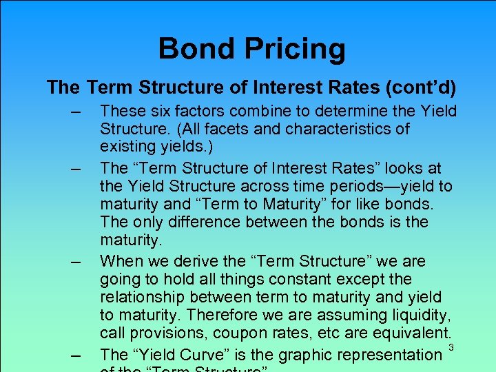 Bond Pricing The Term Structure of Interest Rates (cont’d) – – These six factors