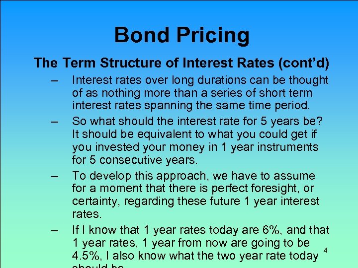 Bond Pricing The Term Structure of Interest Rates (cont’d) – – Interest rates over