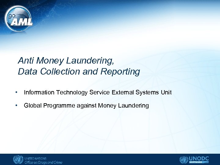 Anti Money Laundering, Data Collection and Reporting • Information Technology Service External Systems Unit