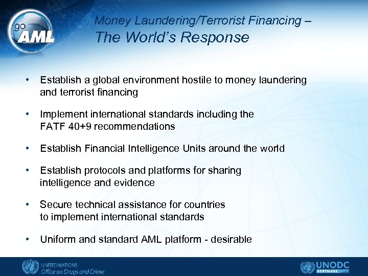 Money Laundering/Terrorist Financing – The World’s Response • Establish a global environment hostile to